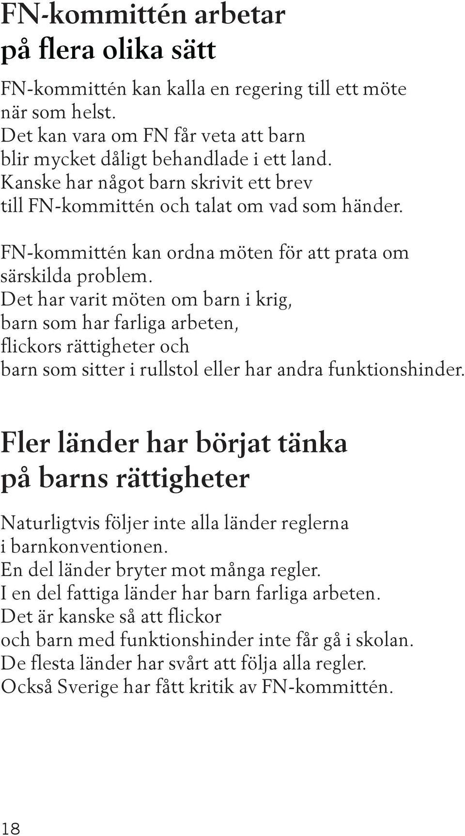 Det har varit möten om barn i krig, barn som har farliga arbeten, flickors rättigheter och barn som sitter i rullstol eller har andra funktionshinder.