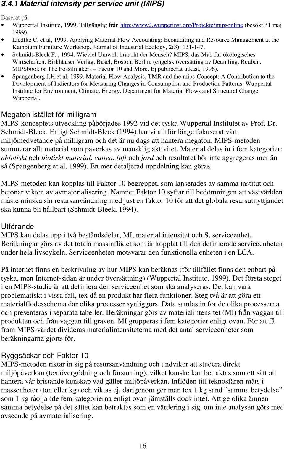 Wieviel Umwelt braucht der Mensch? MIPS, das Mab für ökologisches Wirtschaften. Birkhäuser Verlag, Basel, Boston, Berlin. (engelsk översätting av Deumling, Reuben.