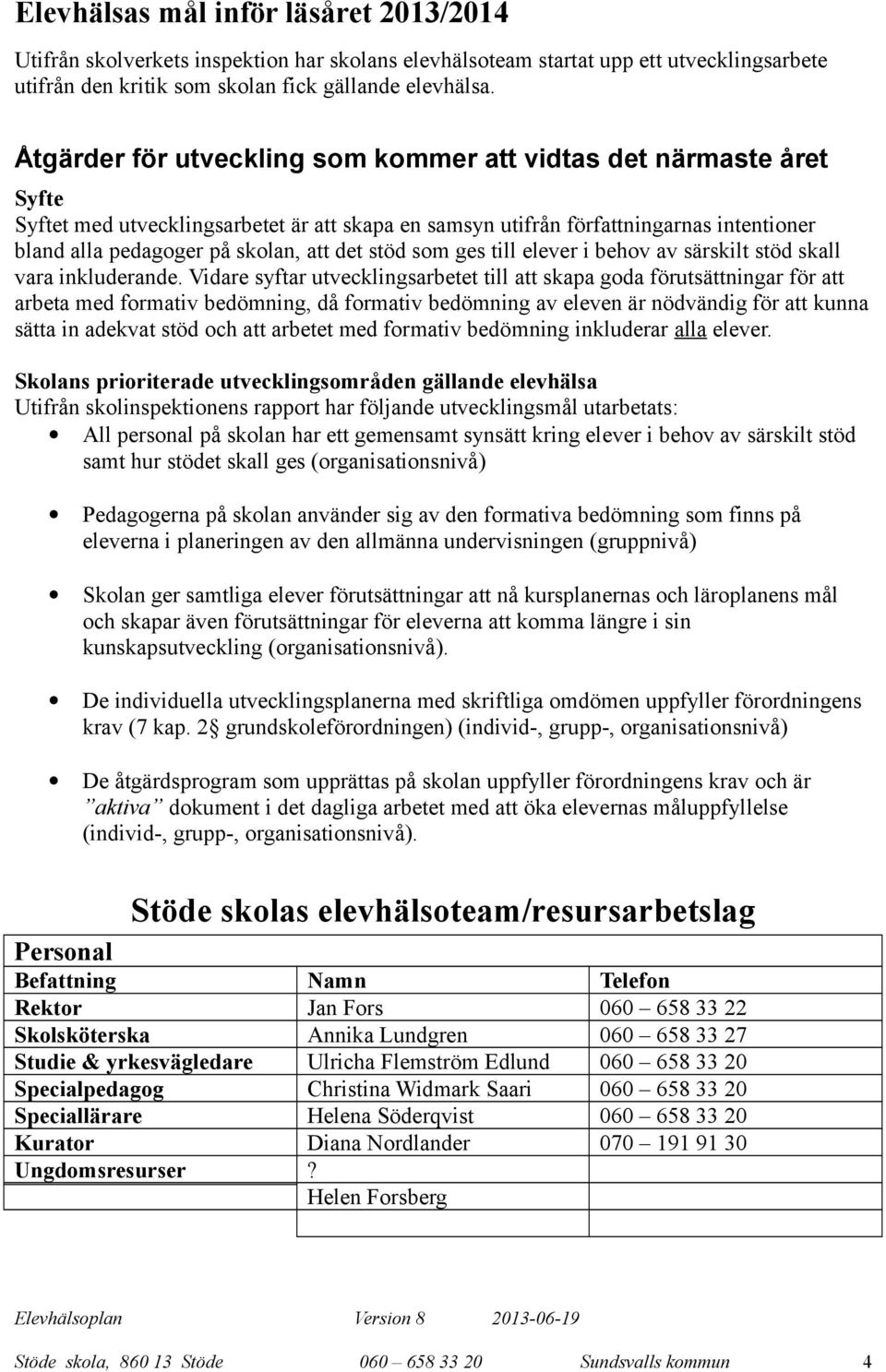 till elever i behov av särskilt stöd skall vara ikluderade.