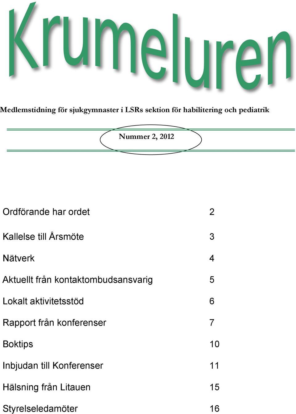 från kontaktombudsansvarig 5 Lokalt aktivitetsstöd 6 Rapport från konferenser 7