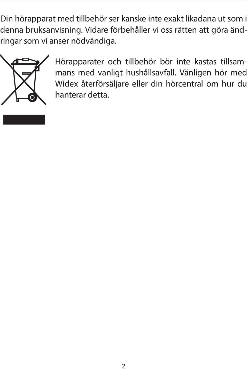 Vidare förbehåller vi oss rätten att göra ändringar som vi anser nödvändiga.