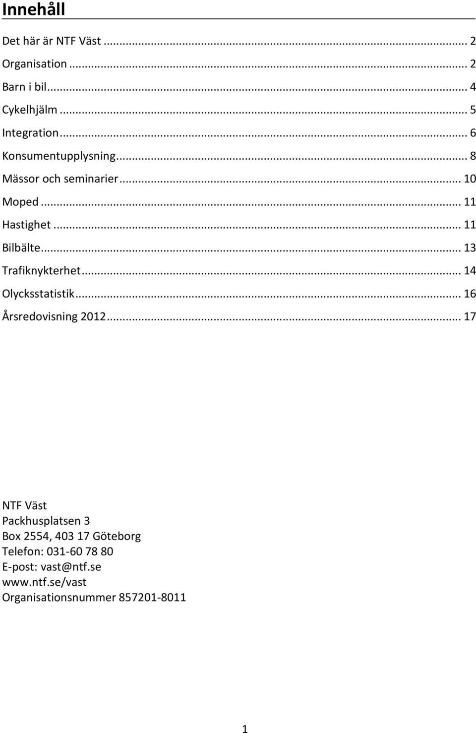 .. 13 Trafiknykterhet... 14 Olycksstatistik... 16 Årsredovisning 2012.