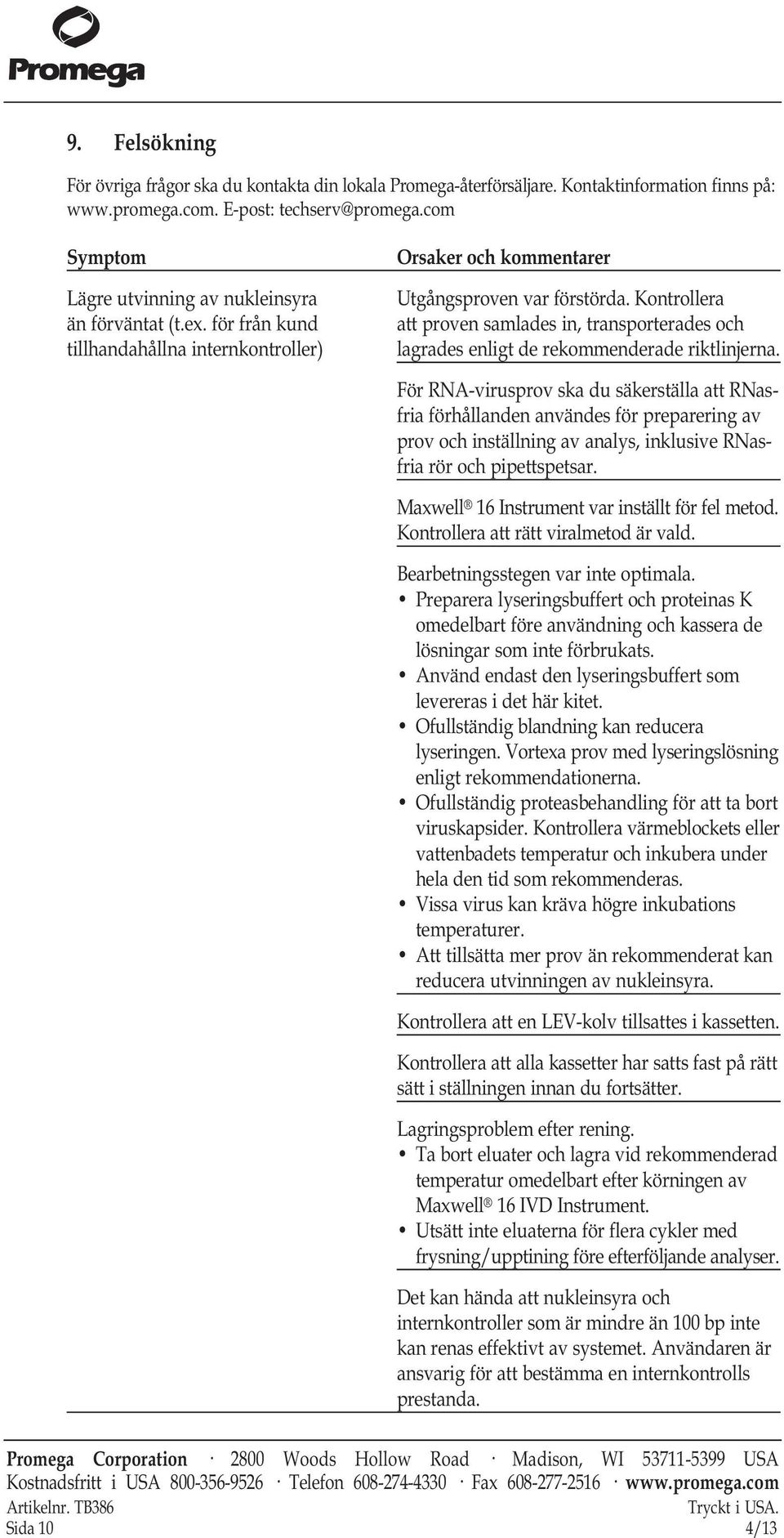 Kontrollera att proven samlades in, transporterades och lagrades enligt de rekommenderade riktlinjerna.