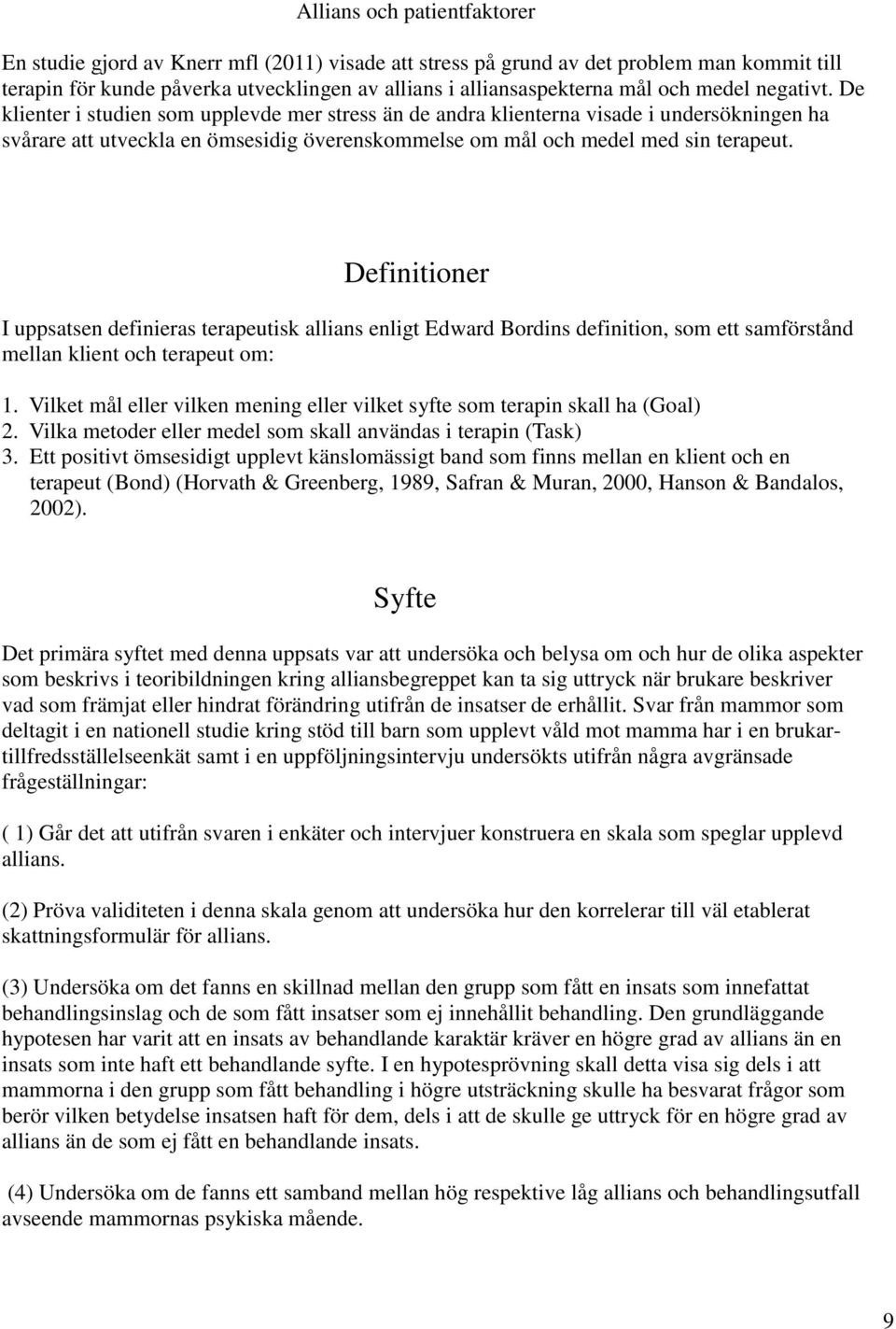 Definitioner I uppsatsen definieras terapeutisk allians enligt Edward Bordins definition, som ett samförstånd mellan klient och terapeut om: 1.