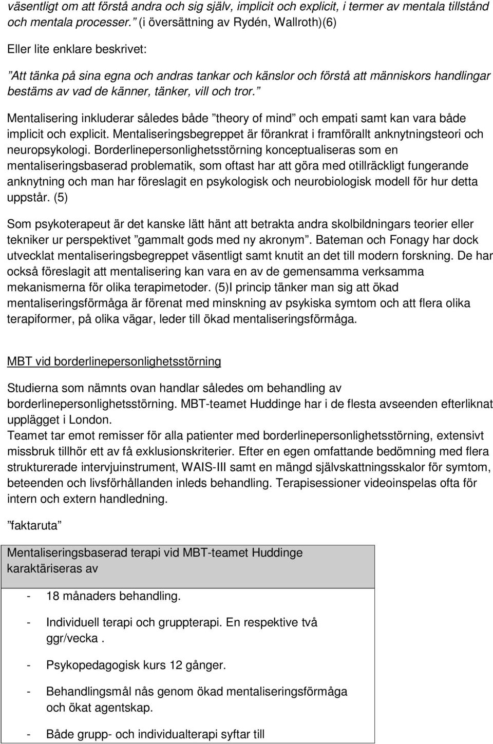 och tror. Mentalisering inkluderar således både theory of mind och empati samt kan vara både implicit och explicit.