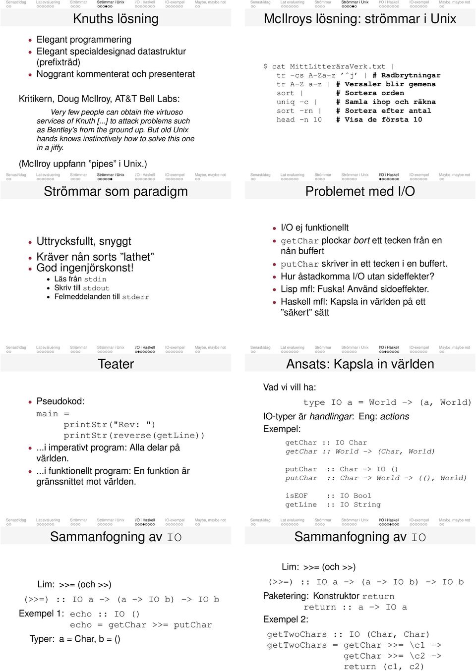 ) Strömmar som paradigm McIlros lösning: strömmar i Unix $ cat MittLitteräraVerk.