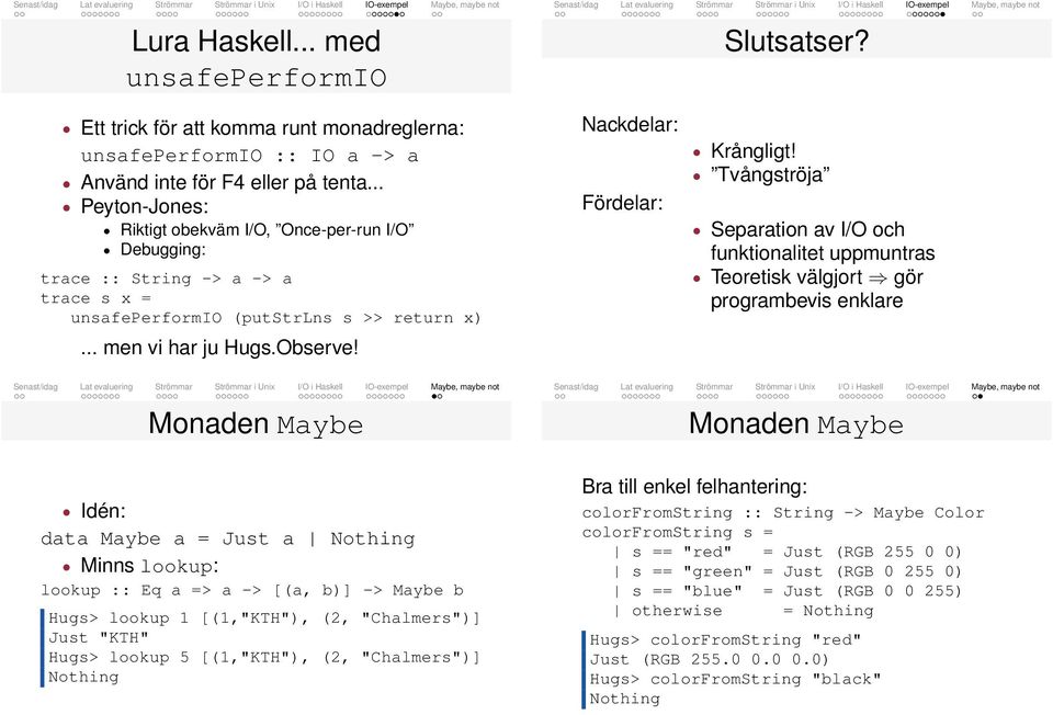 Nackdelar: Fördelar: Krångligt!