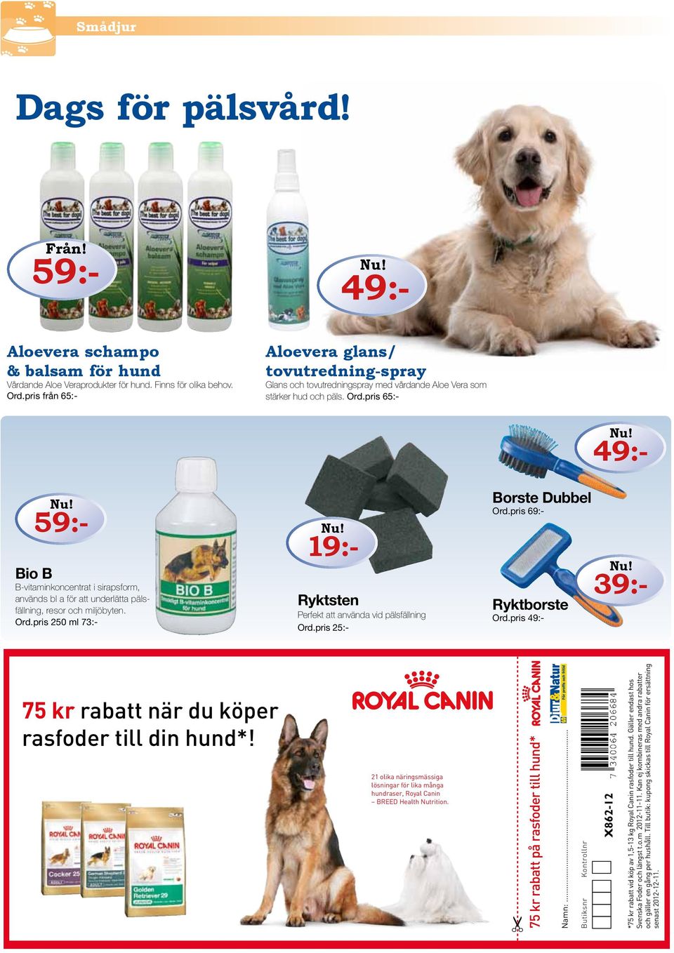 pris 65:- 49:Borste Dubbel 19:- 21 olika näringsmässiga lösningar för lika många hundraser, Royal Canin BREED Health Nutrition. *75 kr rabatt vid köp av 1,5-13 kg Royal Canin rasfoder till hund.