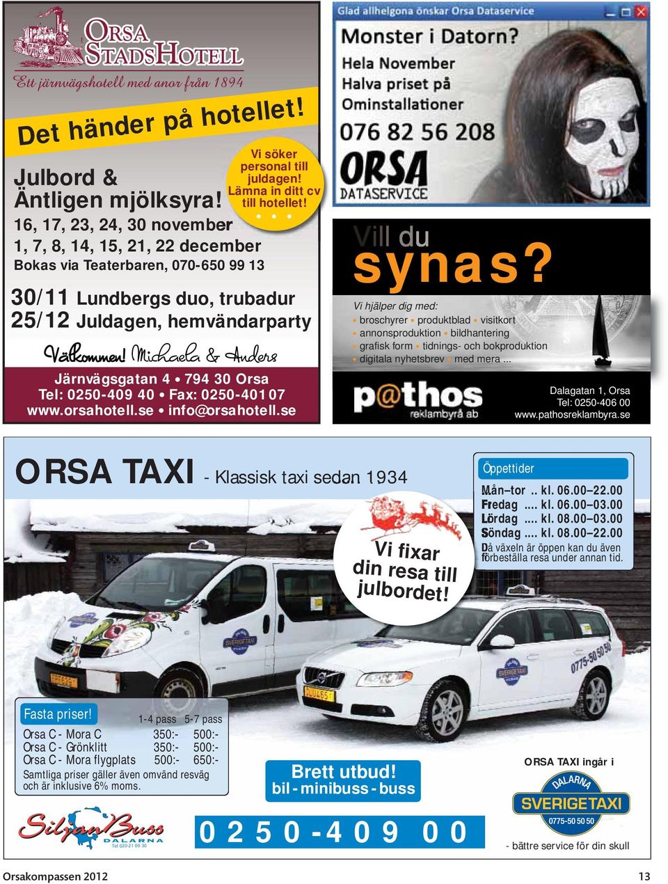 se info@orsahotell.se synas? Vi hjälper dig med: broschyrer produktblad visitkort annonsproduktion bildhantering grafisk form tidnings- och bokproduktion digitala nyhetsbrev med mera.