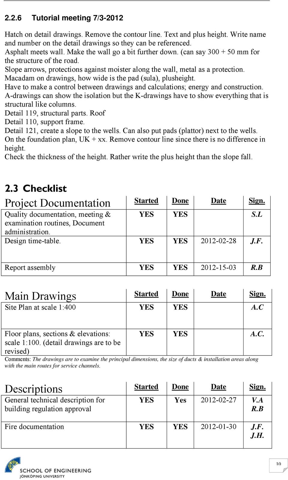 Macadam on drawings, how wide is the pad (sula), plusheight. Have to make a control between drawings and calculations; energy and construction.