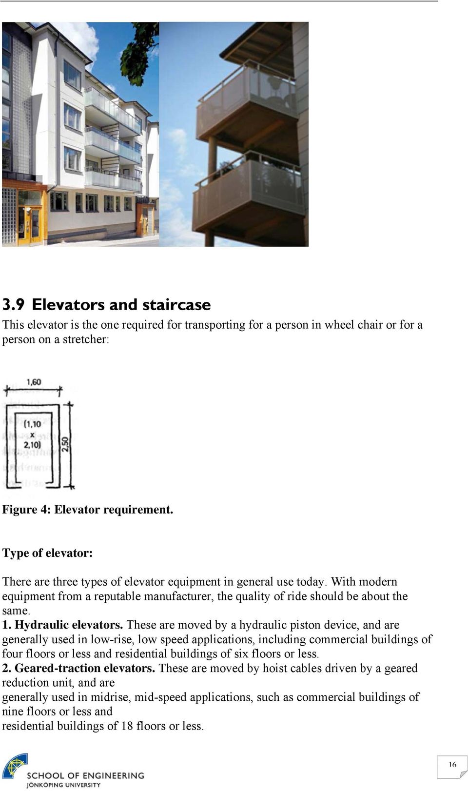 Hydraulic elevators.