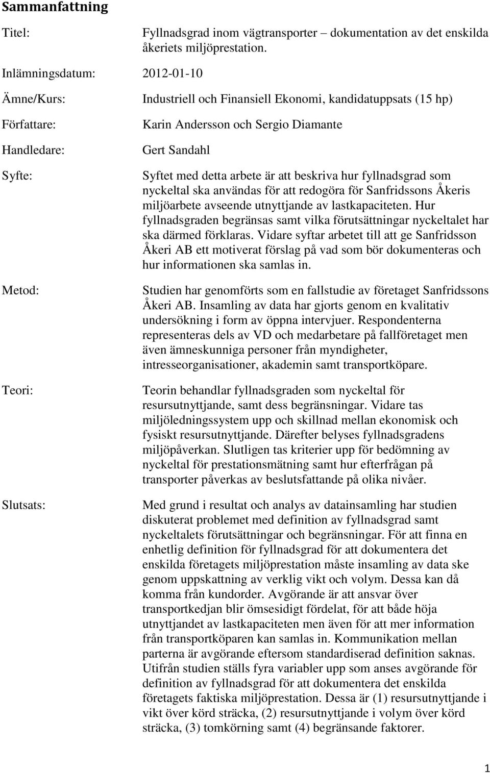 Sandahl Syftet med detta arbete är att beskriva hur fyllnadsgrad som nyckeltal ska användas för att redogöra för Sanfridssons Åkeris miljöarbete avseende utnyttjande av lastkapaciteten.