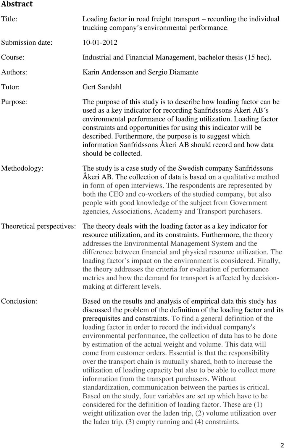 Karin Andersson and Sergio Diamante Gert Sandahl The purpose of this study is to describe how loading factor can be used as a key indicator for recording Sanfridssons Åkeri AB s environmental