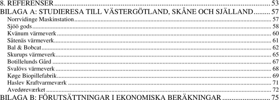 .. 61 Bal & Bobcat... 62 Skurups värmeverk... 65 Botillelunds Gård... 67 Svalövs värmeverk.