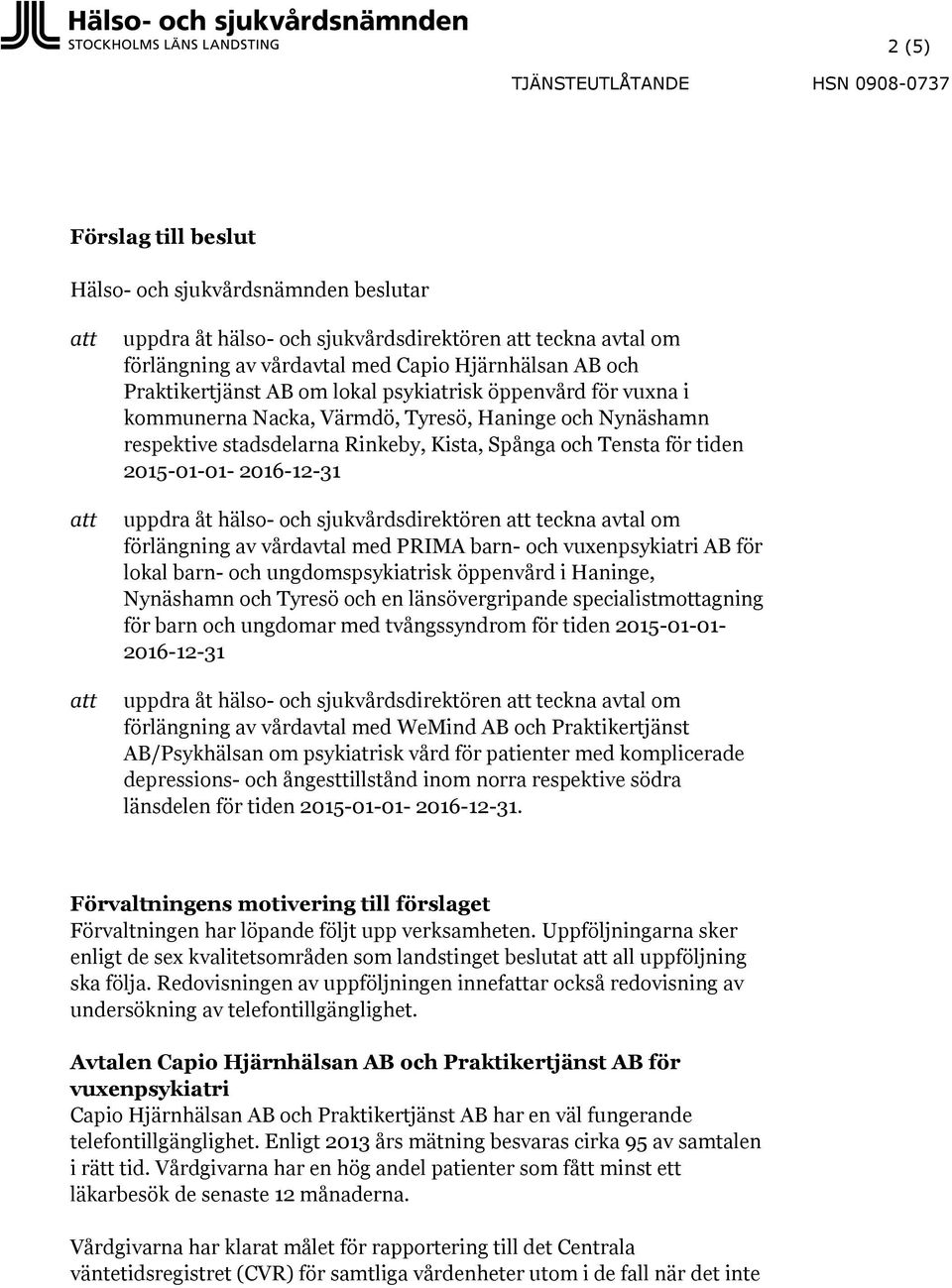 lokal barn- och ungdomspsykiatrisk öppenvård i Haninge, Nynäshamn och Tyresö och en länsövergripande specialistmottagning för barn och ungdomar med tvångssyndrom för tiden 2015-01-01-2016-12-31