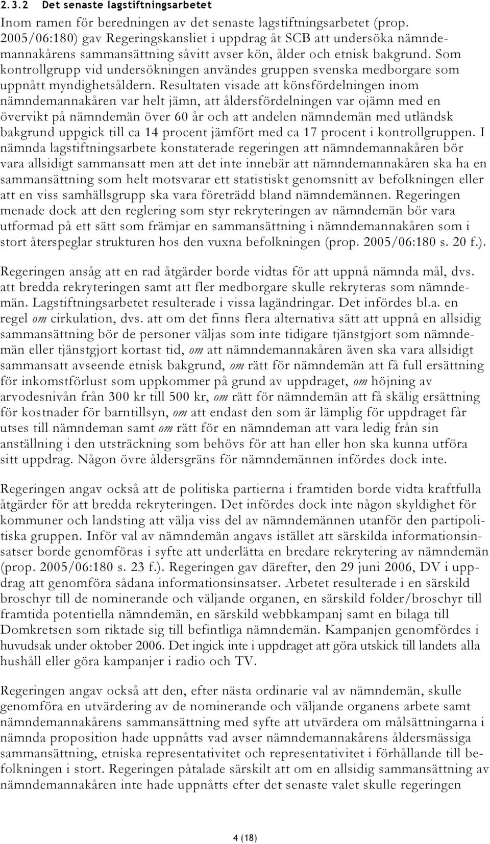 Som kontrollgrupp vid undersökningen användes gruppen svenska medborgare som uppnått myndighetsåldern.