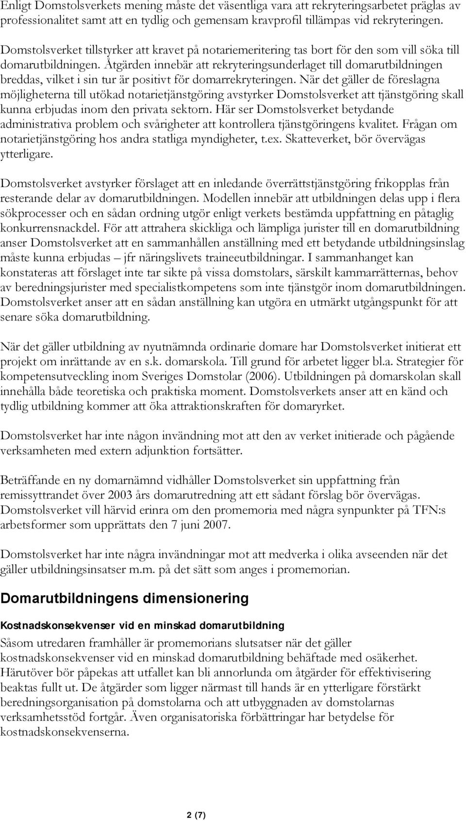 Åtgärden innebär att rekryteringsunderlaget till domarutbildningen breddas, vilket i sin tur är positivt för domarrekryteringen.