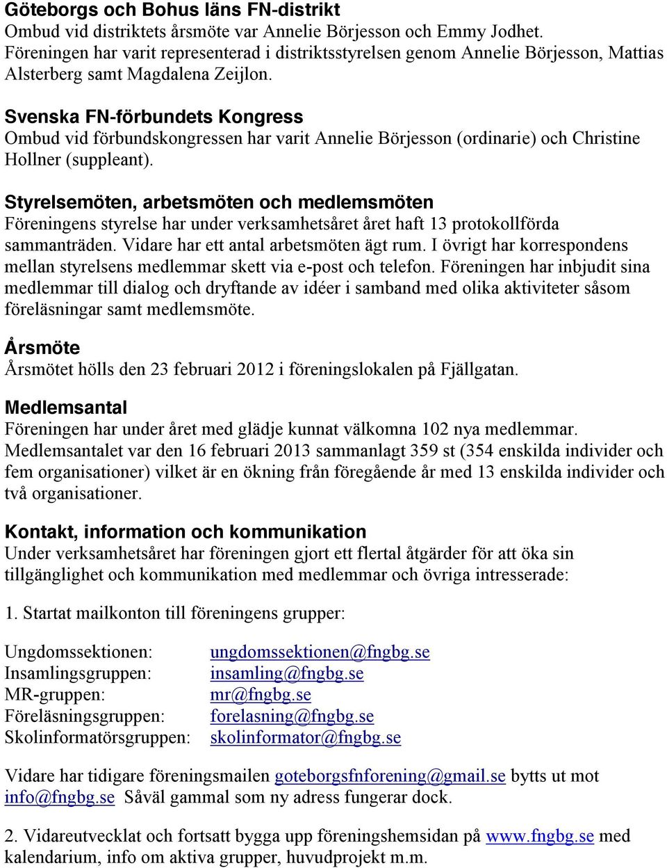 Svenska FN-förbundets Kongress Ombud vid förbundskongressen har varit Annelie Börjesson (ordinarie) och Christine Hollner (suppleant).