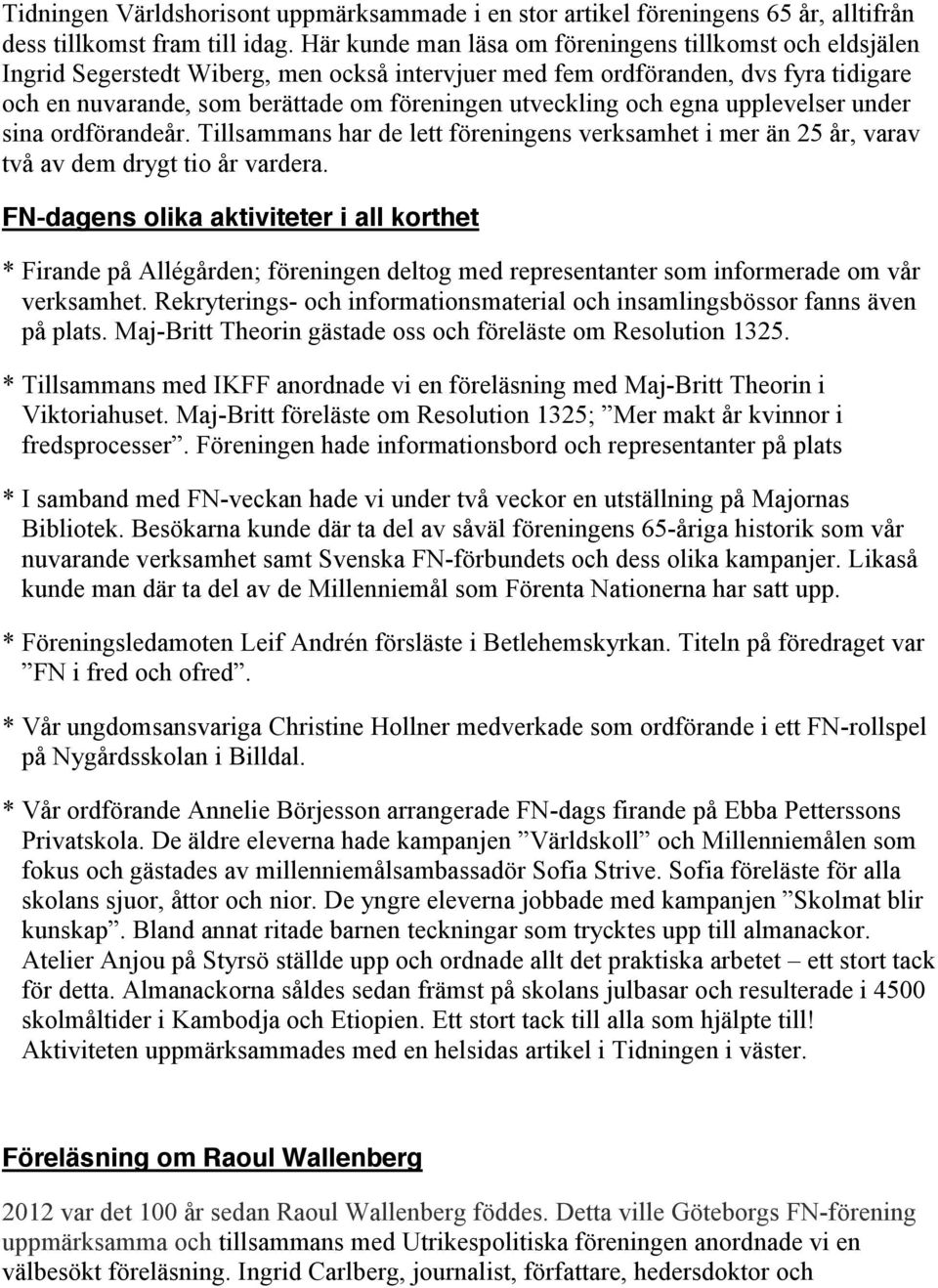 utveckling och egna upplevelser under sina ordförandeår. Tillsammans har de lett föreningens verksamhet i mer än 25 år, varav två av dem drygt tio år vardera.