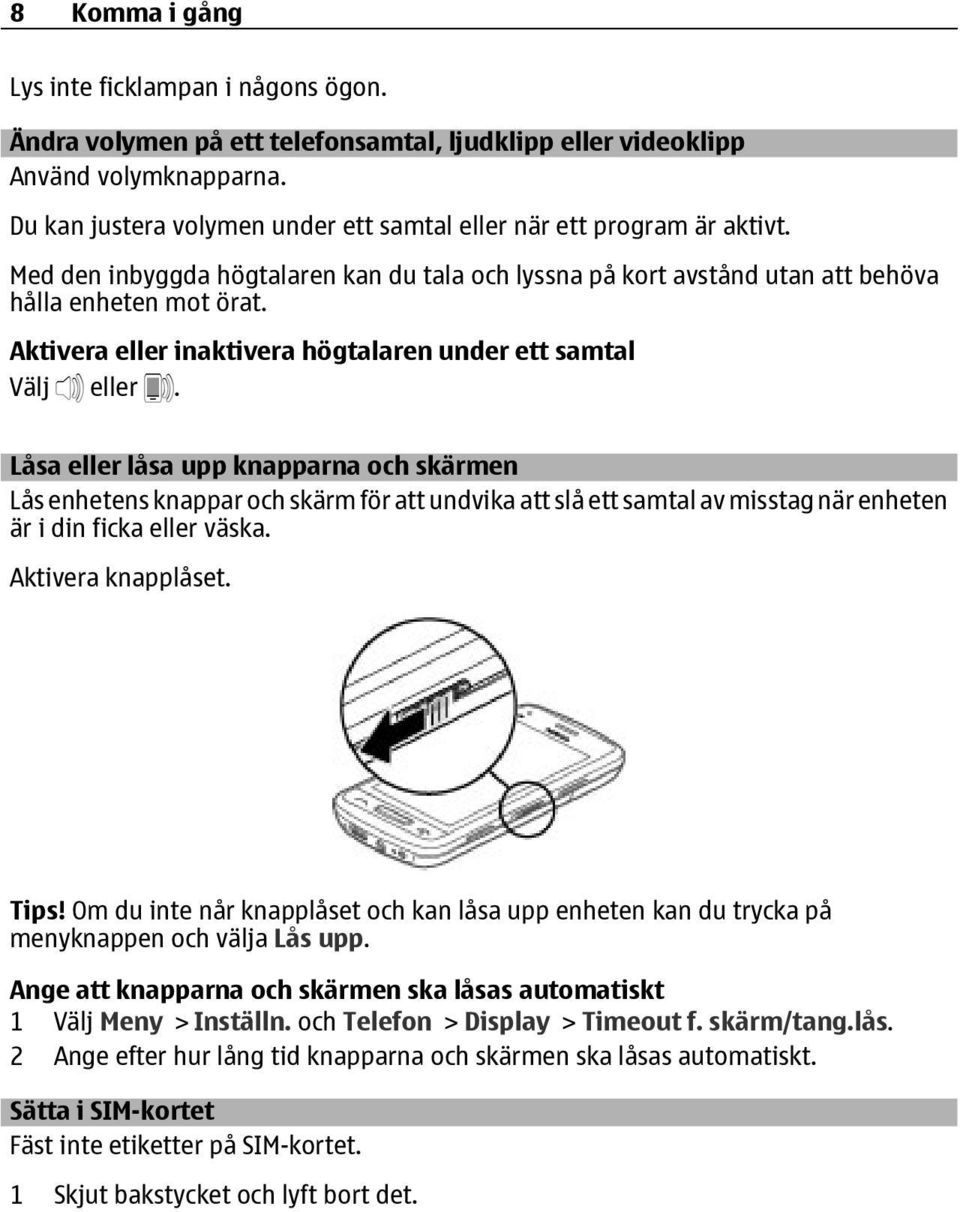 Aktivera eller inaktivera högtalaren under ett samtal Välj eller.