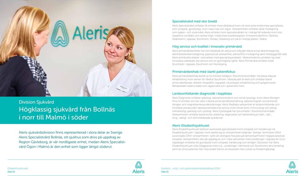 Aleris enheter inom specialistvården är i många fall ledande inom sina respektive områden och rankas högt i medicinska kvalitetsregister.