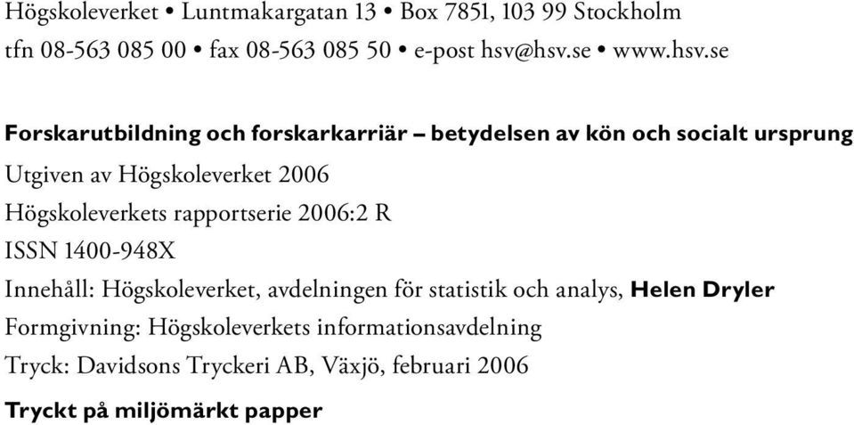 2006 Högskoleverkets rapportserie 2006:2 R ISSN 1400-948X Innehåll: Högskoleverket, avdelningen för statistik och analys,