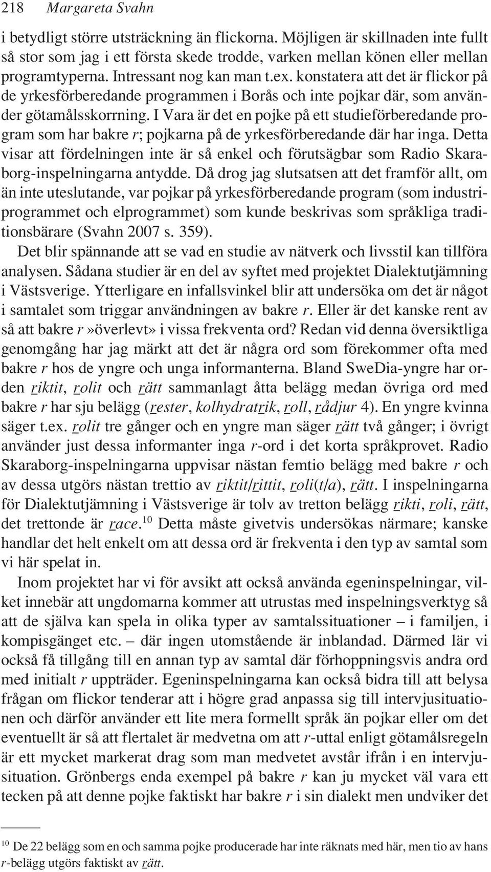 I Vara är det en pojke på ett studieförberedande program som har bakre r; pojkarna på de yrkesförberedande där har inga.