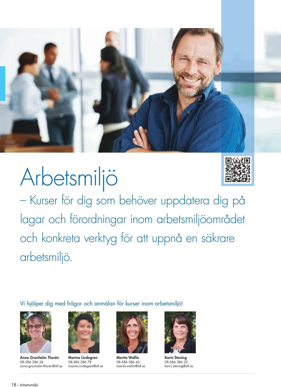 Vi hjälper dig med frågor och anmälan för kurser inom arbetsmiljö! Anna Granholm Thorén 08-586 386 24 anna.