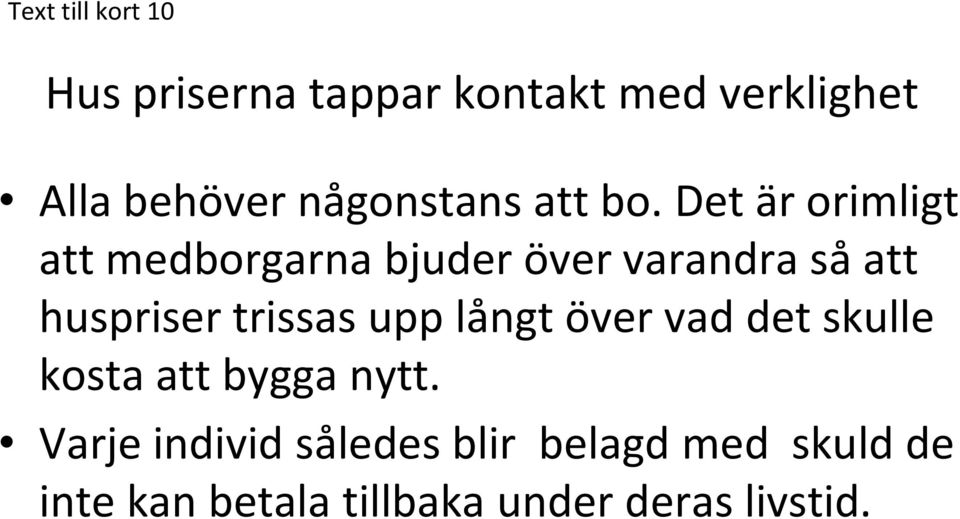 Det är orimligt att medborgarna bjuder över varandra så att huspriser trissas