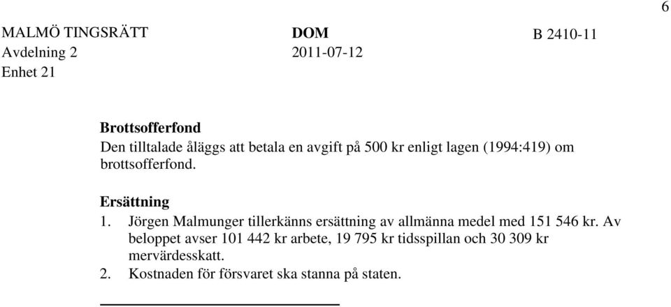 Jörgen Malmunger tillerkänns ersättning av allmänna medel med 151 546 kr.