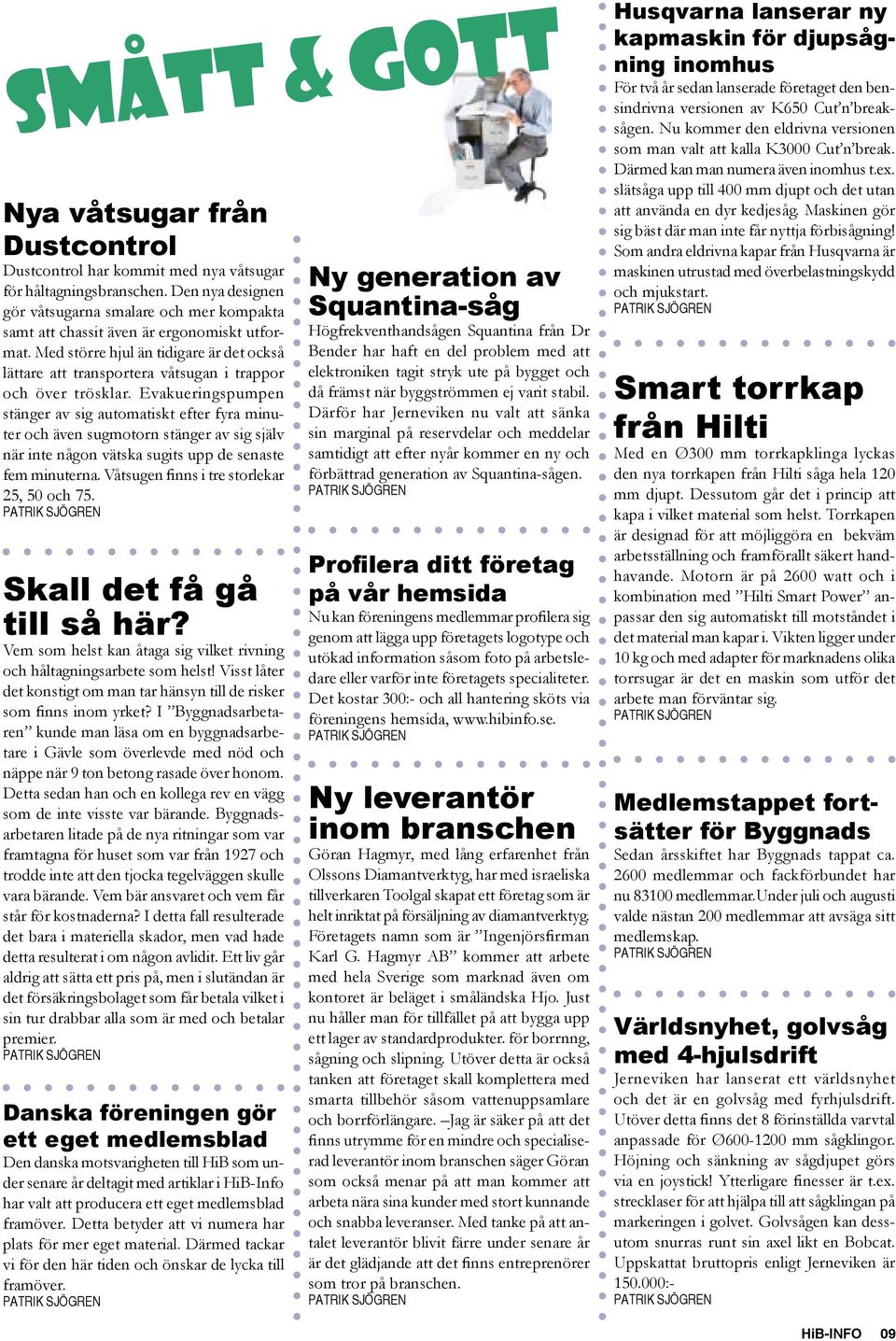 Med större hjul än tidigare är det också lättare att transportera våtsugan i trappor och över trösklar.