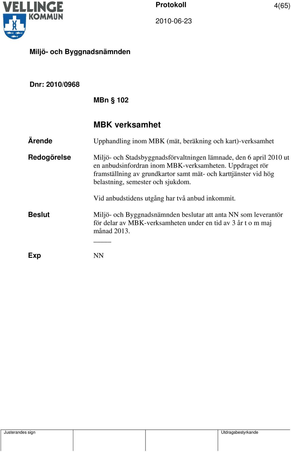 Uppdraget rör framställning av grundkartor samt mät- och karttjänster vid hög belastning, semester och sjukdom.