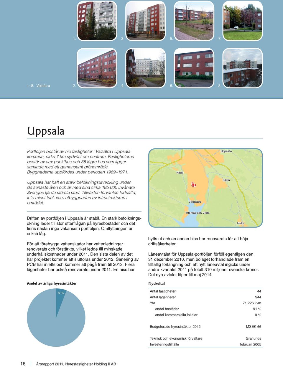 Uppsala har haft en stark befolkningsutveckling under de senaste åren och är med sina cirka 195 000 invånare Sveriges fjärde största stad.