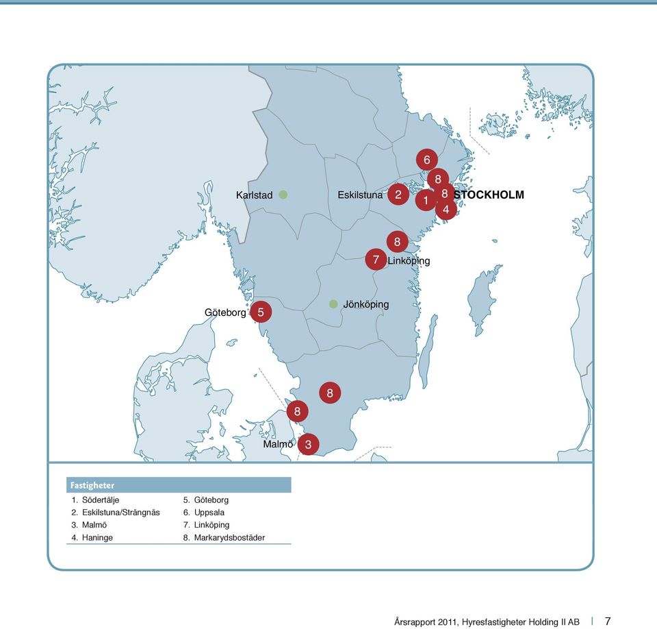 Eskilstuna/Strängnäs 6. Uppsala 3. Malmö 7. Linköping 4. Haninge 8.