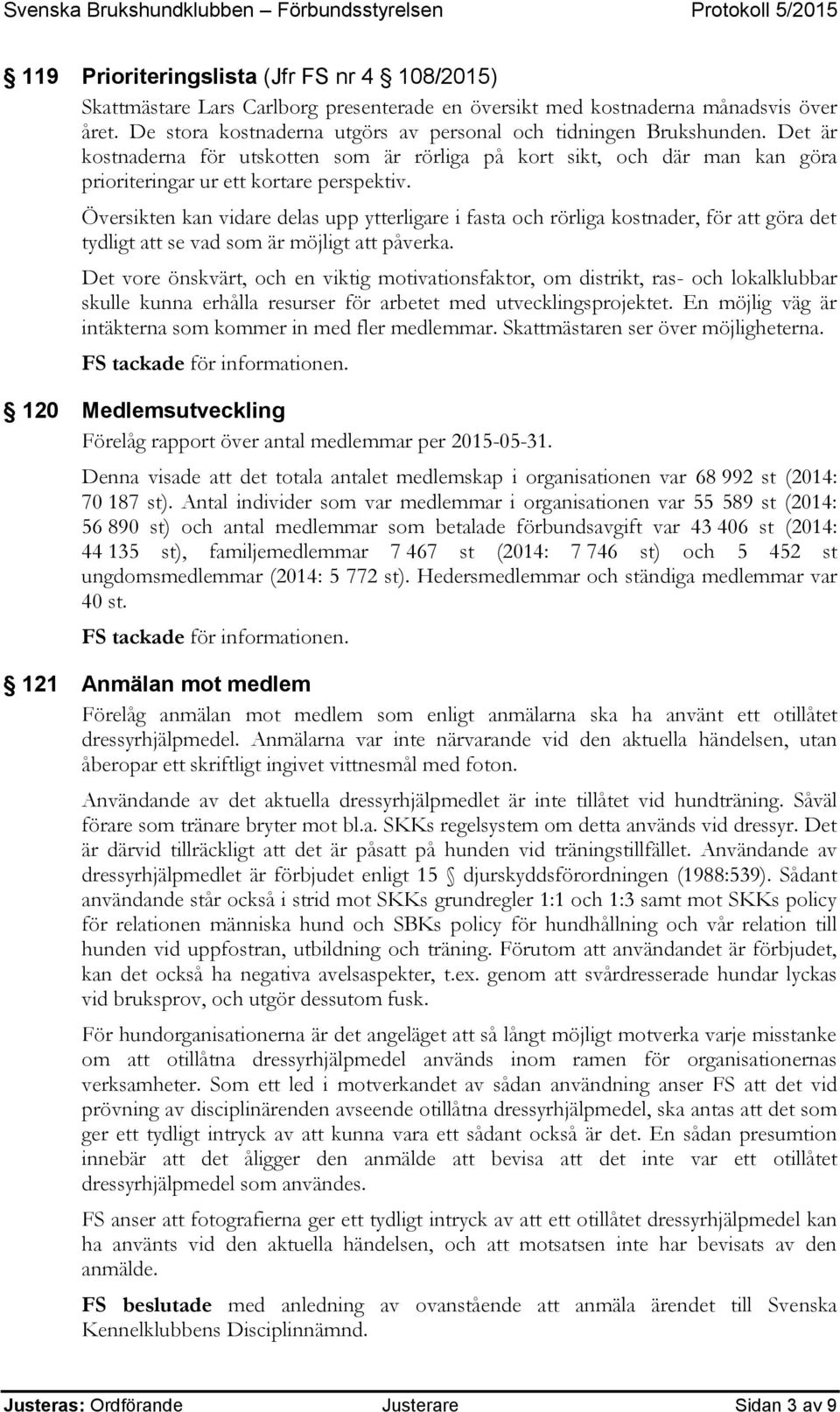 Översikten kan vidare delas upp ytterligare i fasta och rörliga kostnader, för att göra det tydligt att se vad som är möjligt att påverka.