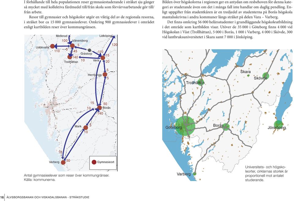 Omkring 900 gymnasieelever i området enligt kartbilden reser över kommun gränsen.