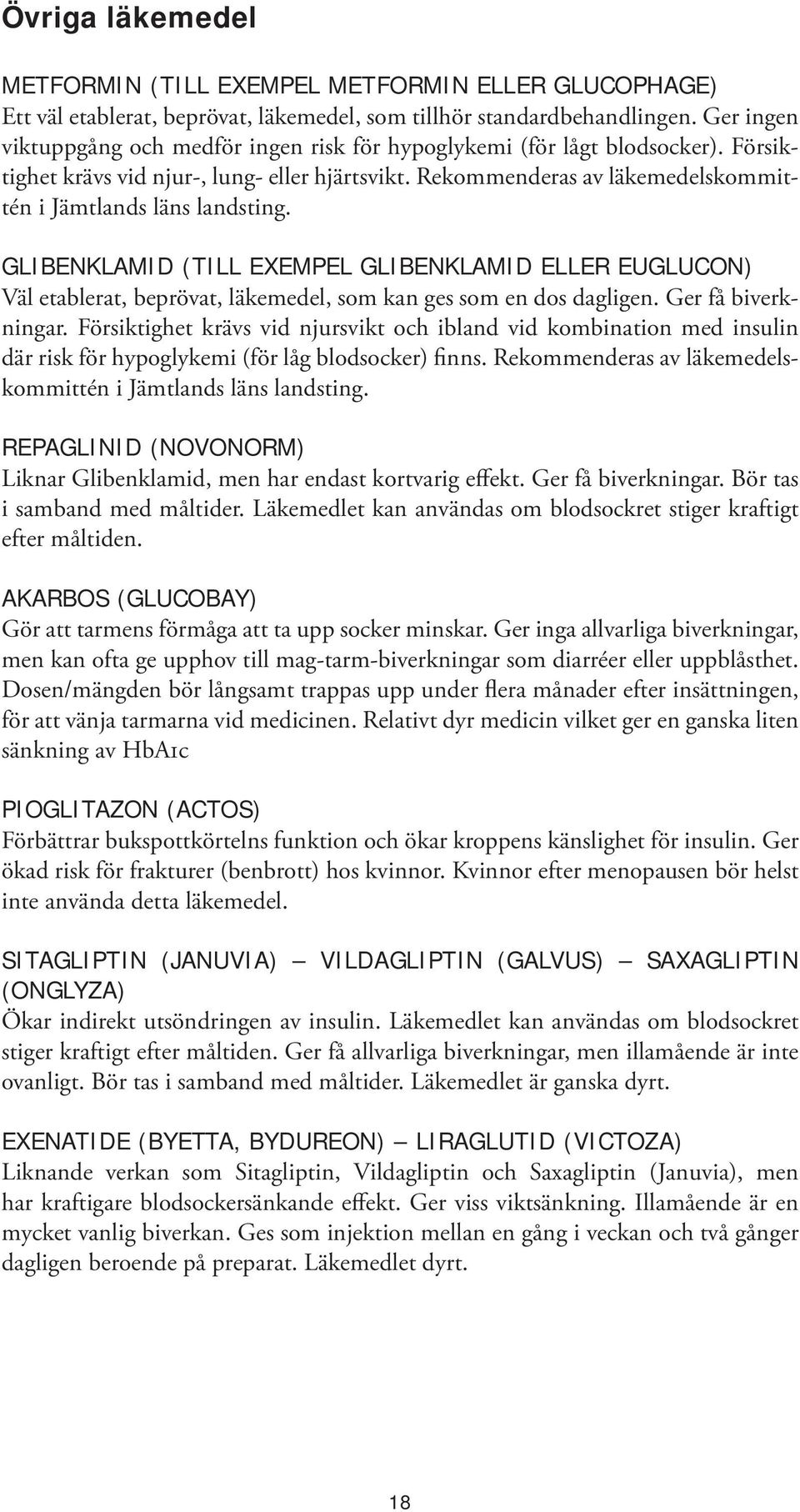 Rekommenderas av läkemedelskommittén i Jämtlands läns landsting. GLIBENKLAMID (TILL EXEMPEL GLIBENKLAMID ELLER EUGLUCON) Väl etablerat, beprövat, läkemedel, som kan ges som en dos dagligen.