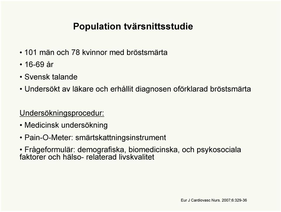 Medicinsk undersökning Pain-O-Meter: smärtskattningsinstrument Frågeformulär: demografiska,