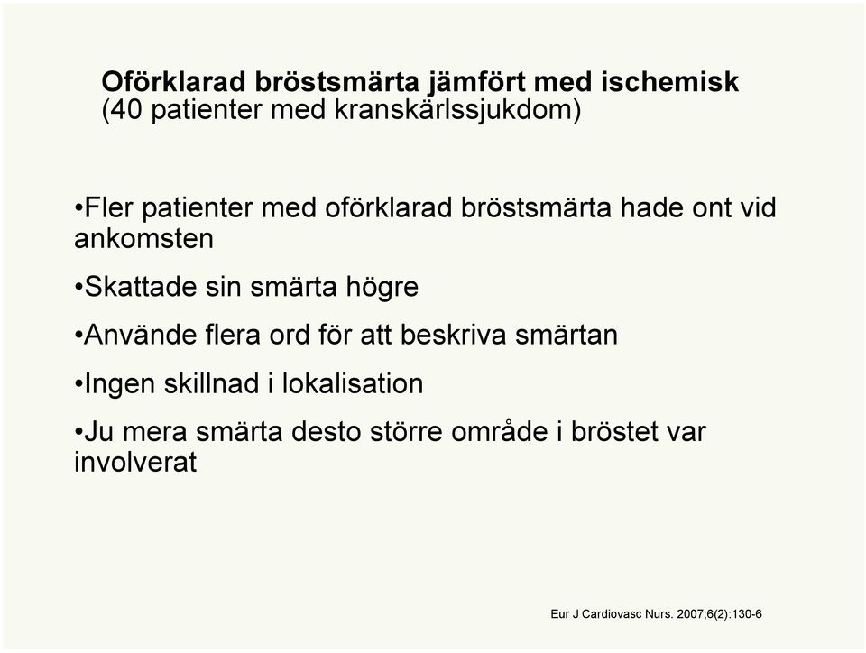 högre Använde flera ord för att beskriva smärtan Ingen skillnad i lokalisation Ju