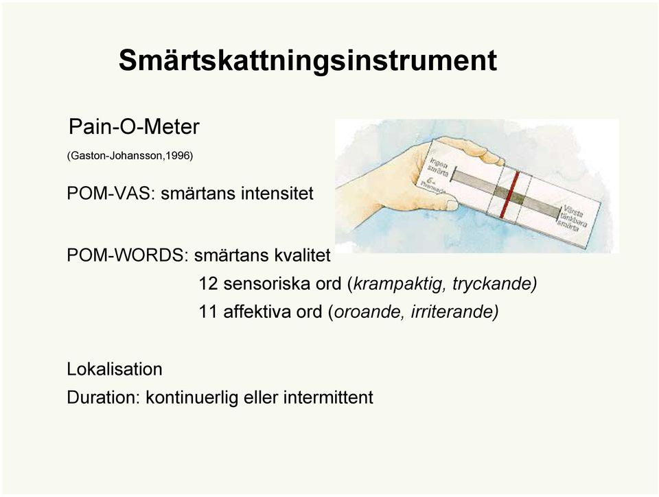 sensoriska ord (krampaktig, tryckande) 11 affektiva ord