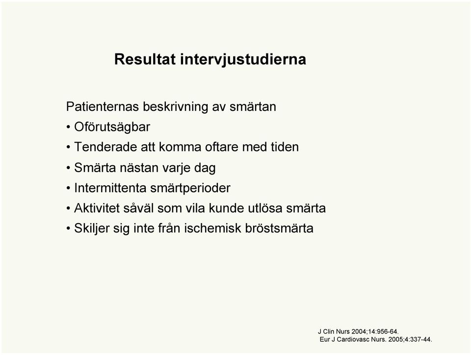 smärtperioder Aktivitet såväl som vila kunde utlösa smärta Skiljer sig inte