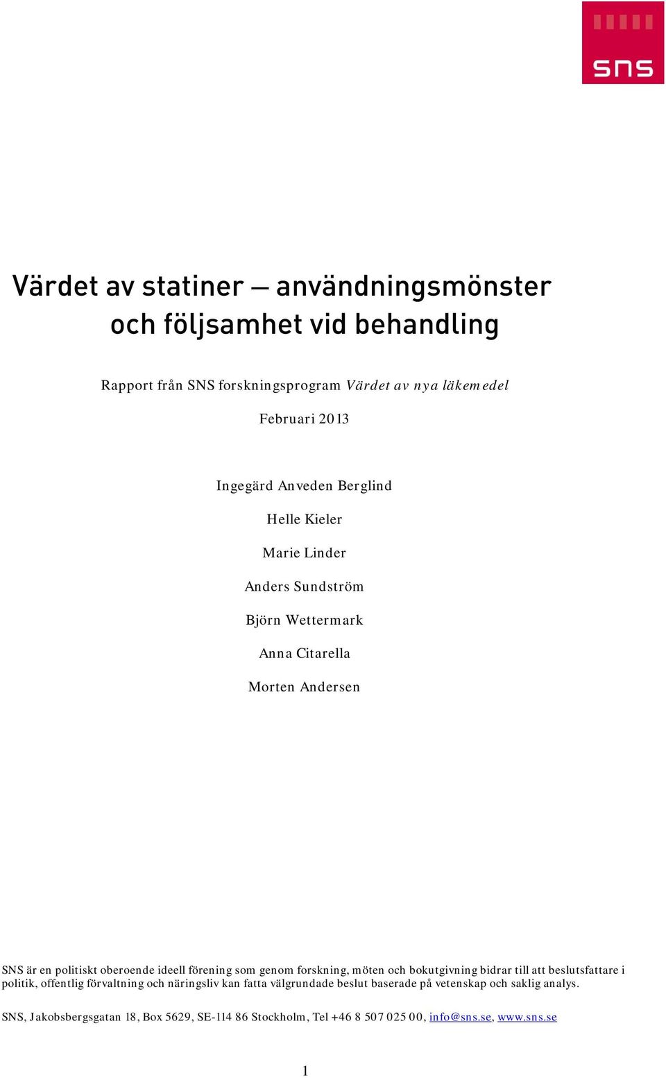 förening som genom forskning, möten och bokutgivning bidrar till att beslutsfattare i politik, offentlig förvaltning och näringsliv kan fatta