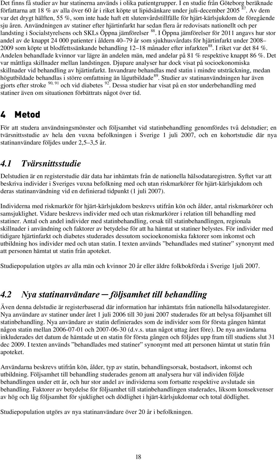 Av dem var det drygt hälften, 55 %, som inte hade haft ett slutenvårdstillfälle för hjärt-kärlsjukdom de föregående sju åren.