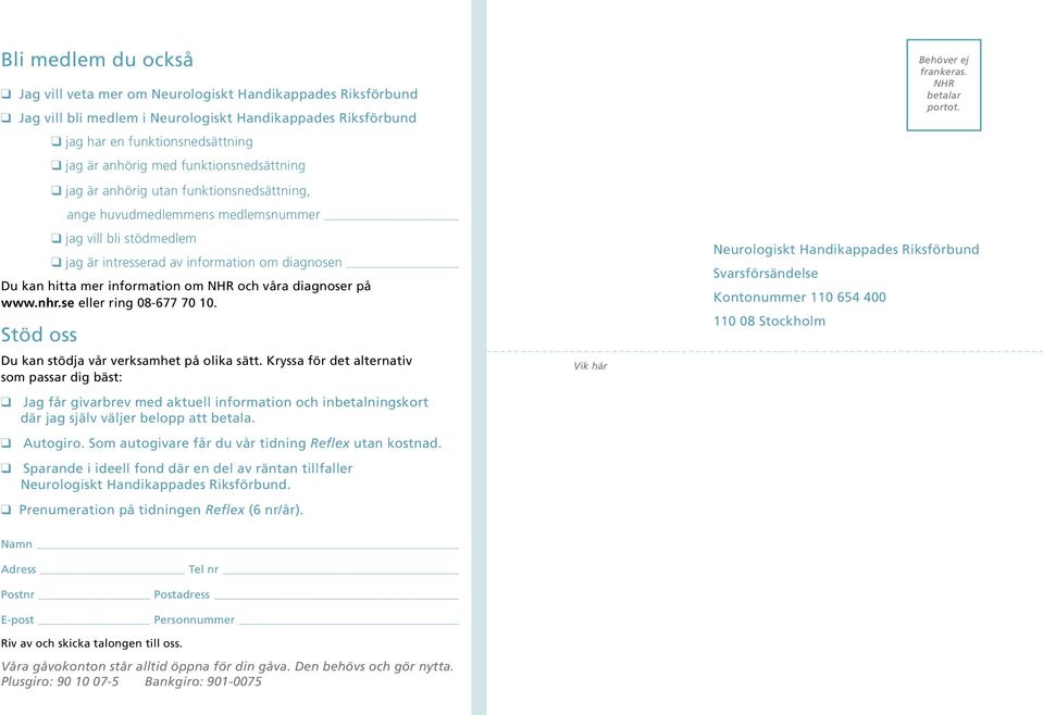 information om NHR och våra diagnoser på www.nhr.se eller ring 08-677 70 10. Stöd oss Du kan stödja vår verksamhet på olika sätt.