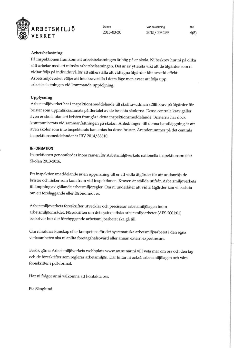 Det är av yttersta vikt att de åtgärder som ni vidtar följs på individnivå för att säkerställa att vidtagna åtgärder fått avsedd effekt.