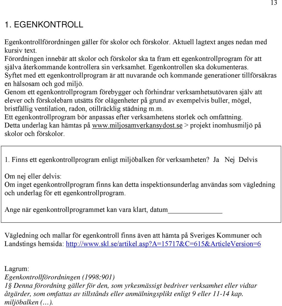 Syftet med ett egenkontrollprogram är att nuvarande och kommande generationer tillförsäkras en hälsosam och god miljö.