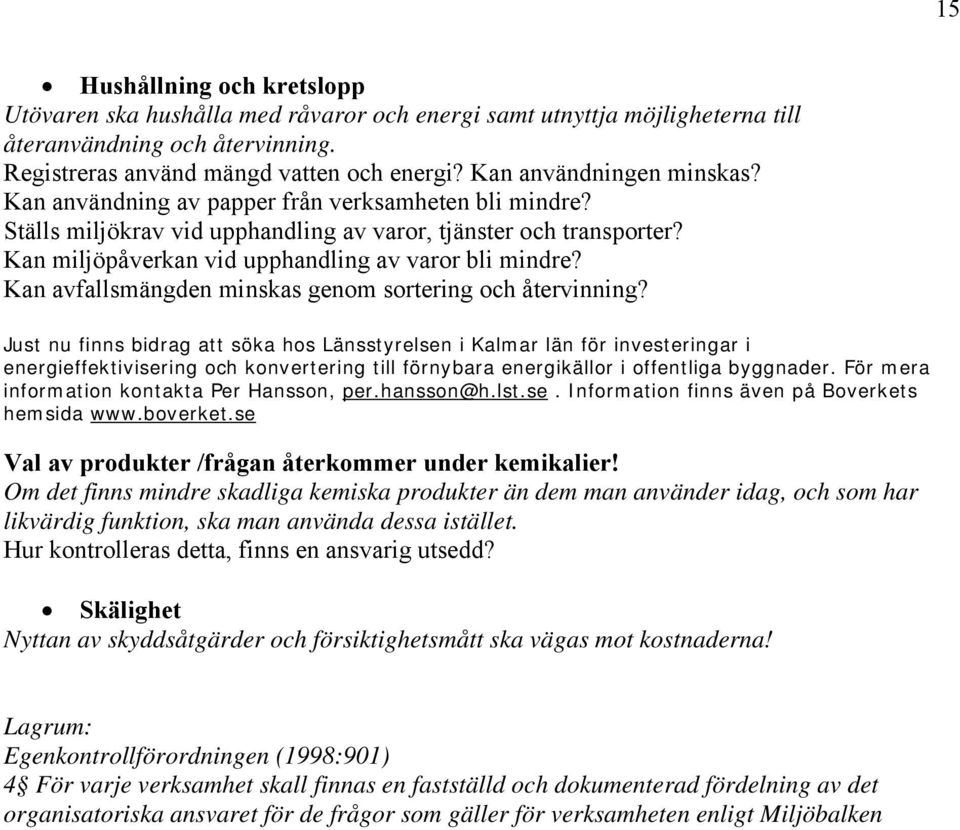 Kan miljöpåverkan vid upphandling av varor bli mindre? Kan avfallsmängden minskas genom sortering och återvinning?