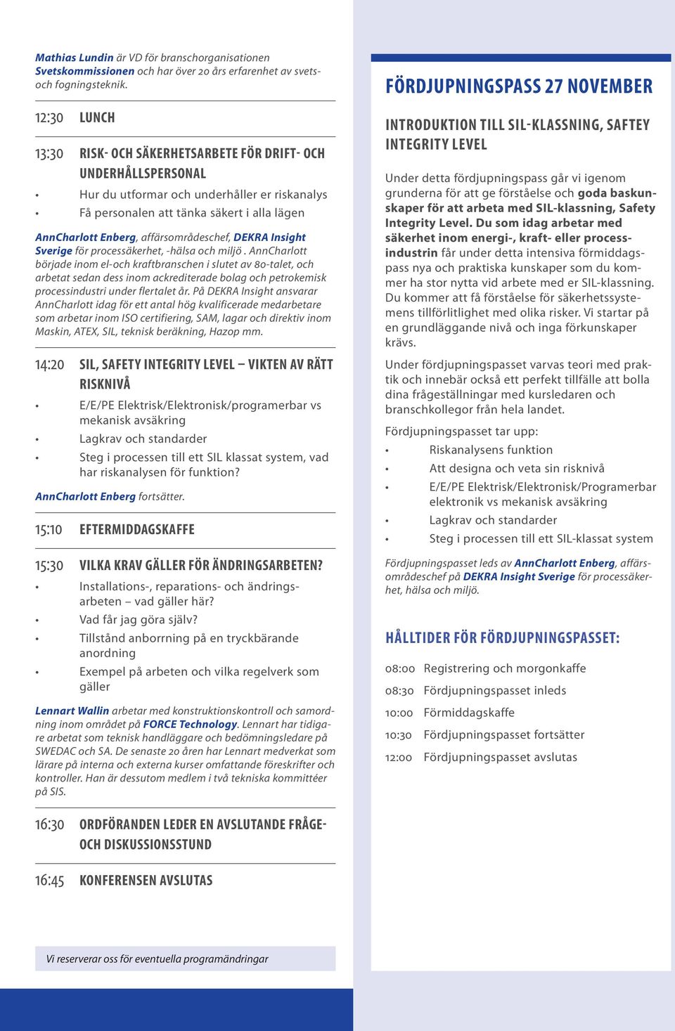 affärsområdeschef, DEKRA Insight Sverige för processäkerhet, -hälsa och miljö.