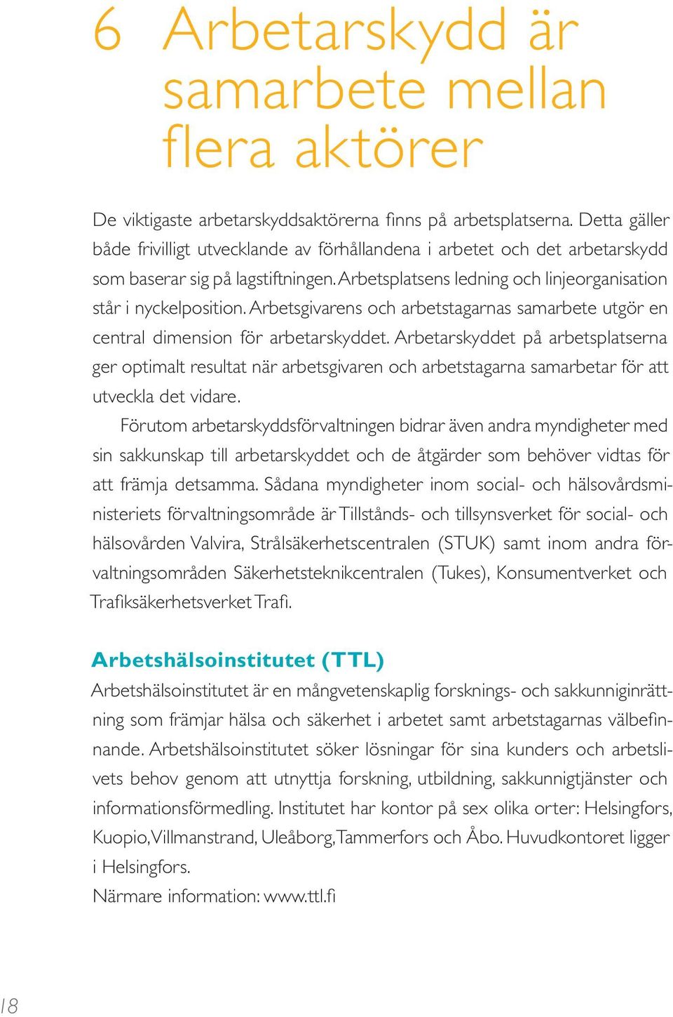 Arbetsgivarens och arbetstagarnas samarbete utgör en central dimension för arbetarskyddet.