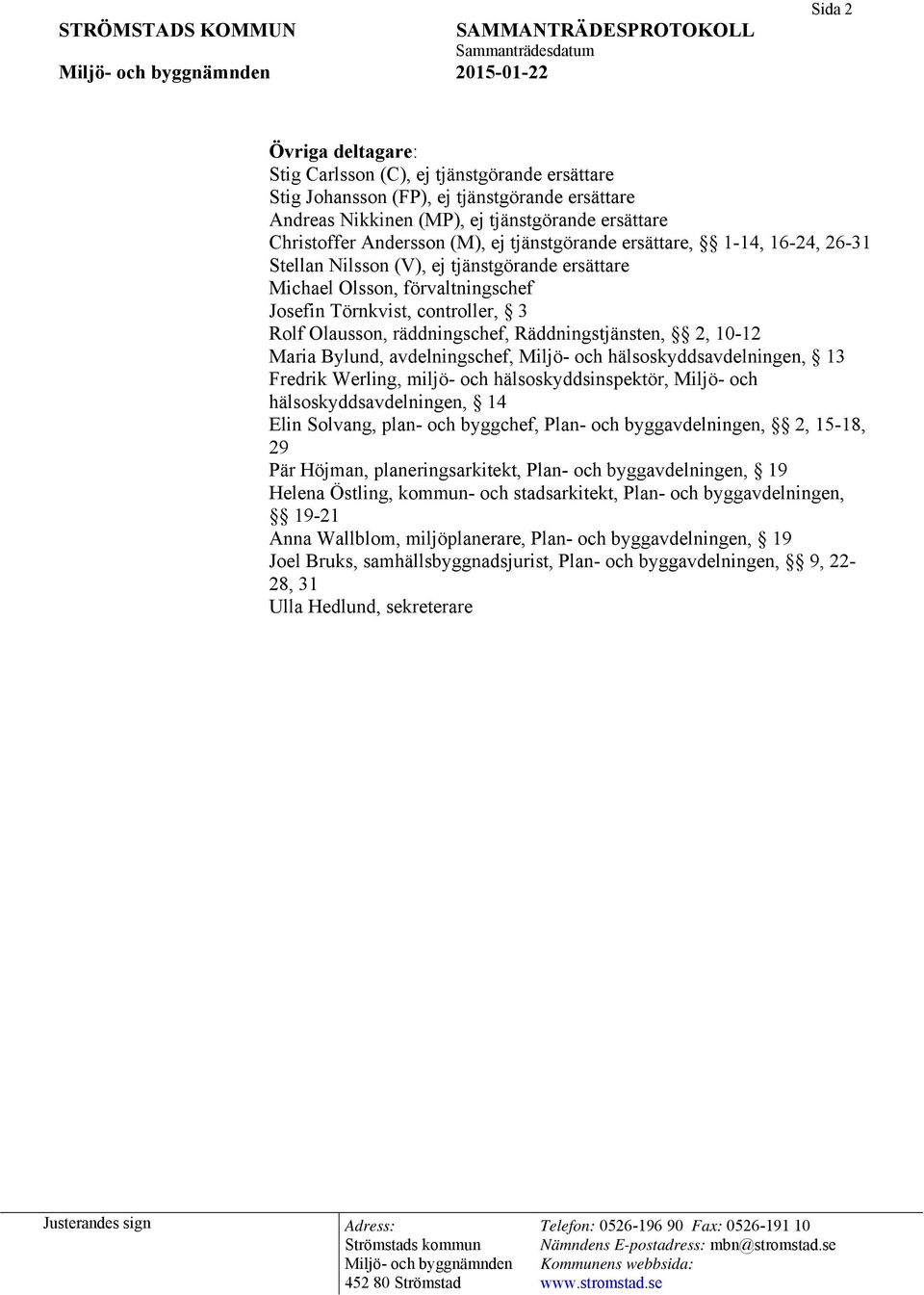 räddningschef, Räddningstjänsten, 2, 10-12 Maria Bylund, avdelningschef, Miljö- och hälsoskyddsavdelningen, 13 Fredrik Werling, miljö- och hälsoskyddsinspektör, Miljö- och hälsoskyddsavdelningen, 14